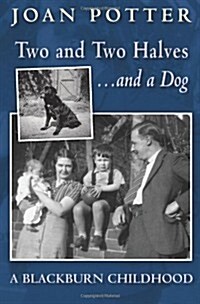 A Blackburn Childhood 1940-58: Two and Two Halves - and a Dog (Paperback, 2 ed)