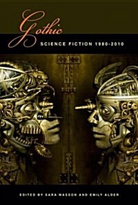 Gothic Science Fiction : 1980-2010 (Hardcover)