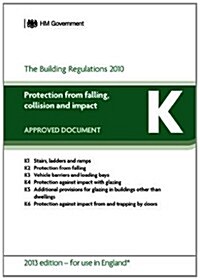 Approved Document K: Protection from falling, collision and impact (2013 edition - for use in England) (Paperback)