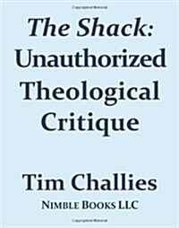 The Shack: Unauthorized Theological Critique (Paperback)