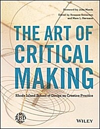 The Art of Critical Making: Rhode Island School of Design on Creative Practice (Hardcover)