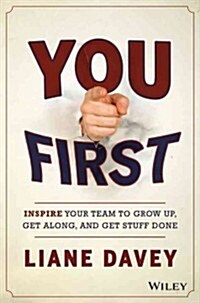 You First: Inspire Your Team to Grow Up, Get Along, and Get Stuff Done (Hardcover)