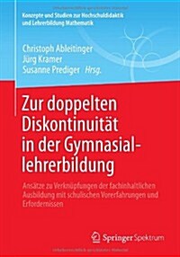 Zur Doppelten Diskontinuit? in Der Gymnasiallehrerbildung: Ans?ze Zu Verkn?fungen Der Fachinhaltlichen Ausbildung Mit Schulischen Vorerfahrungen Un (Paperback, 2013)