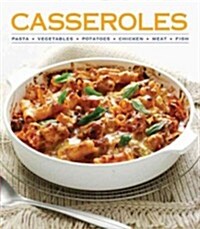 Casseroles: Pasta, Vegetables, Potatoes, Chicken, Meat, Fish (Hardcover)