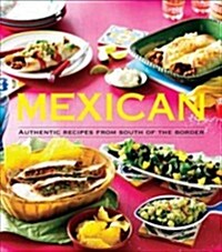 Mexican: Authentic Recipes from the South of the Border (Hardcover)
