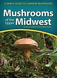 Mushrooms of the Upper Midwest: A Simple Guide to Common Mushrooms (Paperback)