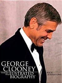 George Clooney: The Illustrated Biography (Hardcover)