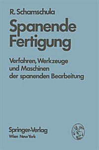 Spanende Fertigung: Verfahren, Werkzeuge Und Maschinen Der Spanenden Bearbeitung (Paperback)