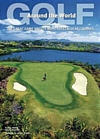 Golf Around the World: The Great Game and Its Most Spectacular Courses (Hardcover, Revised)