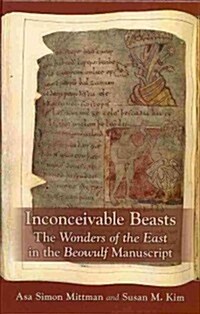 Inconceivable Beasts: The Wonders of the East in the Beowulf Manuscript (Hardcover)