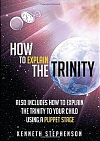 How to Explain the Trinity: Also Includes How to Explain the Trinity to Your Child Using a Puppet Stage (Paperback)