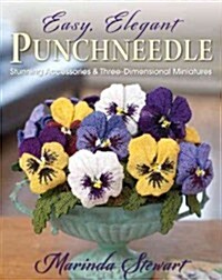 Easy, Elegant Punchneedle: Stunning Accessories and Three-Dimensional Miniatures (Paperback)