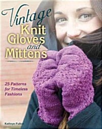 Vintage Knit Gloves and Mittens: 25 Patterns for Timeless Fashions (Paperback)