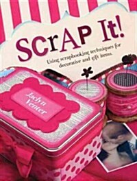 Scrap It!: Using Scrapbooking Techniques for Decorative and Gift Items (Paperback)