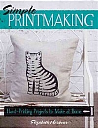 Simple Printmaking: Hand-Printing Projects to Make at Home (Paperback)