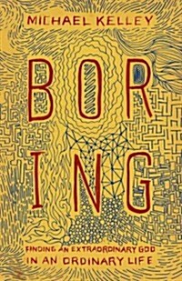 Boring: Finding an Extraordinary God in an Ordinary Life (Paperback)