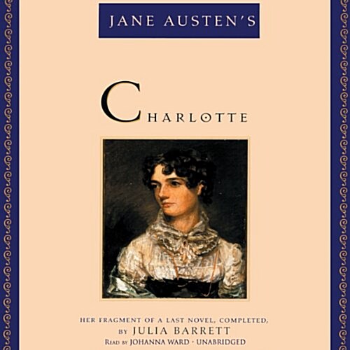 Jane Austens Charlotte: Her Fragment of a Last Novel, Completed, by Julia Barrett (Audio CD)