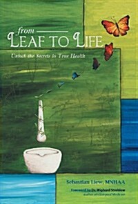 From Leaf to Life: Unlock the Secrets to True Health (Hardcover)