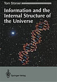 Information and the Internal Structure of the Universe: An Exploration Into Information Physics (Paperback, Softcover Repri)
