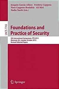 Foundations and Practice of Security: 5th International Symposium on Foundations and Practice of Security, Fps 2012, Montreal, Qc, Canada, October 25- (Paperback, 2013)