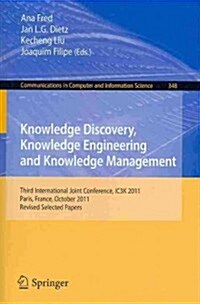 Knowledge Discovery, Knowledge Engineering and Knowledge Management: Third International Joint Conference, Ic3k 2011, Paris, France, October 26-29, 20 (Paperback, 2013)