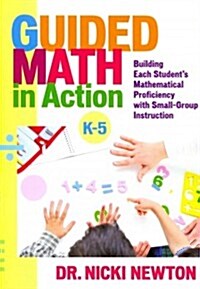 Guided Math in Action : Building Each Students Mathematical Proficiency with Small-Group Instruction (Paperback)