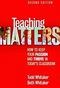 Teaching Matters : How to Keep Your Passion and Thrive in Todays Classroom (Paperback, 2 ed)