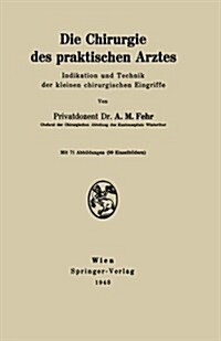 Die Chirurgie Des Praktischen Arztes: Indikation Und Technik Der Kleinen Chirurgischen Eingriffe (Paperback)