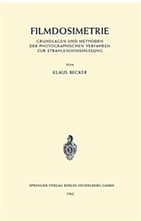 Filmdosimetrie: Grundlagen Und Methoden Der Photographischen Verfahren Zur Strahlendosismessung (Paperback)