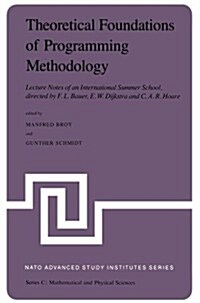 Theoretical Foundations of Programming Methodology: Lecture Notes of an International Summer School, Directed by F. L. Bauer, E. W. Dijkstra and C. A. (Paperback, Softcover Repri)