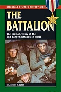 The Battalion: The Dramatic Story of the 2nd Ranger Battalion in WWII (Paperback)