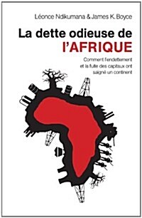 La dette odieuse de lAfrique: Comment lendettement et la fuite des capitaux ont saign?un continent (Paperback)
