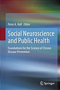 Social Neuroscience and Public Health: Foundations for the Science of Chronic Disease Prevention (Hardcover, 2013)