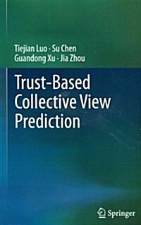 Trust-Based Collective View Prediction (Hardcover, 2013)