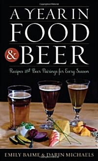 Year in Food & Beer: Recipes & Cb: Recipes and Beer Pairings for Every Season (Hardcover)