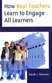 How Real Teachers Learn to Engage All Learners (Hardcover)