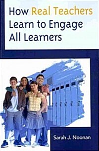 How Real Teachers Learn to Engage All Learners (Paperback)