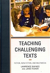 Teaching Challenging Texts: Fiction, Non-Fiction, and Multimedia (Hardcover)