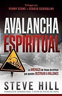 Avalancha Espiritual: La Amenaza de Las Falsas Doctrinas Que Pueden Destruir a Millones (Paperback)