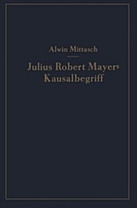Julius Robert Mayers Kausalbegriff: Seine Geschichtliche Stellung, Auswirkung Und Bedeutung (Paperback, Softcover Repri)