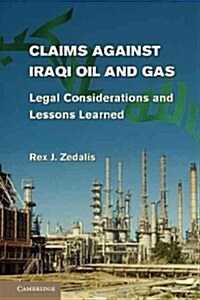 Claims Against Iraqi Oil and Gas : Legal Considerations and Lessons Learned (Paperback)