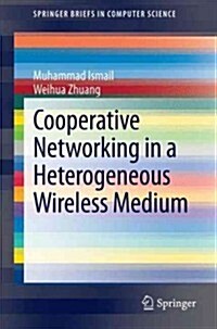 Cooperative Networking in a Heterogeneous Wireless Medium (Paperback, 2013)