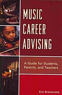 Music Career Advising: A Guide for Students, Parents, and Teachers (Paperback)