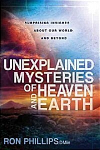 Unexplained Mysteries of Heaven and Earth: Surprising Insights about Our World and Beyond (Paperback)