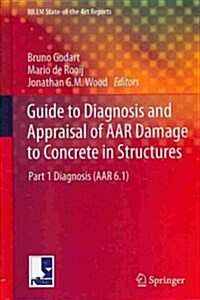 Guide to Diagnosis and Appraisal of AAR Damage to Concrete in Structures: Part 1 Diagnosis (AAR 6.1) (Hardcover, 2013)