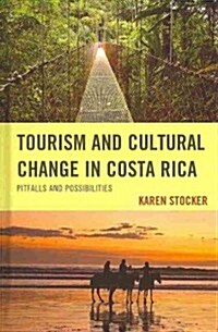Tourism and Cultural Change in Costa Rica: Pitfalls and Possibilities (Hardcover)