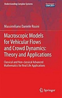 Macroscopic Models for Vehicular Flows and Crowd Dynamics: Theory and Applications: Classical and Non-Classical Advanced Mathematics for Real Life App (Hardcover, 2013)