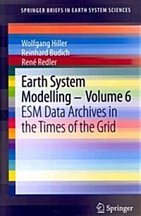 Earth System Modelling - Volume 6: Esm Data Archives in the Times of the Grid (Paperback, 2013)