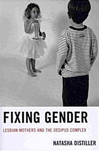 Fixing Gender: Lesbian Mothers and the Oedipus Complex (Paperback)