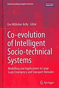 Co-Evolution of Intelligent Socio-Technical Systems: Modelling and Applications in Large Scale Emergency and Transport Domains (Hardcover, 2013)